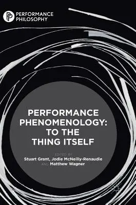 Phänomenologie der Leistung: Zur Sache selbst - Performance Phenomenology: To the Thing Itself