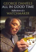 Alles zu seiner Zeit: Überlegungen eines Uhrmachers - All in Good Time: Reflections of a Watchmaker