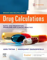 Brown and Mulholland's Drug Calculations - Process and Problems for Clinical Practice