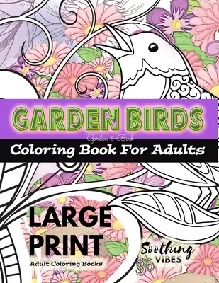 LARGE PRINT Adult Coloring Books - Gartenvögel Malbuch für Erwachsene: Ein Malbuch für Erwachsene in GROSSEM DRUCK für diejenigen, die ein größeres Bild zum Ausmalen benötigen. - LARGE PRINT Adult Coloring Books - Garden Birds coloring book for adults: An Adult coloring book in LARGE PRINT for those needing a larger image to co
