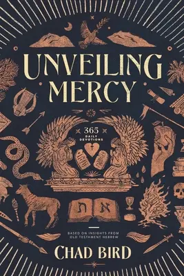 Die Entschleierung der Barmherzigkeit: 365 tägliche Andachten auf der Grundlage von Einsichten aus dem Hebräischen Alten Testament - Unveiling Mercy: 365 Daily Devotions Based on Insights from Old Testament Hebrew