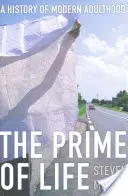 Die Blütezeit des Lebens: Eine Geschichte des modernen Erwachsenseins - Prime of Life: A History of Modern Adulthood
