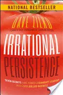 Irrationale Beharrlichkeit: Sieben Geheimnisse, die ein bankrottes Startup in ein 231.000.000-Dollar-Unternehmen verwandelt haben - Irrational Persistence: Seven Secrets That Turned a Bankrupt Startup Into a $231,000,000 Business