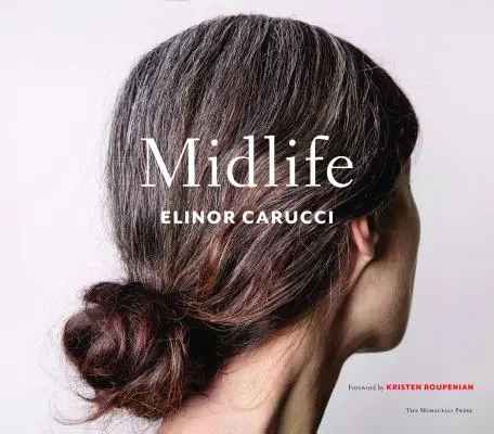 Die Lebensmitte: Fotografien von Elinor Carucci - Midlife: Photographs by Elinor Carucci