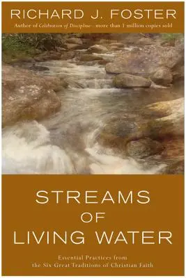 Ströme des lebendigen Wassers: Wesentliche Praktiken aus den sechs großen Traditionen des christlichen Glaubens - Streams of Living Water: Essential Practices from the Six Great Traditions of Christian Faith