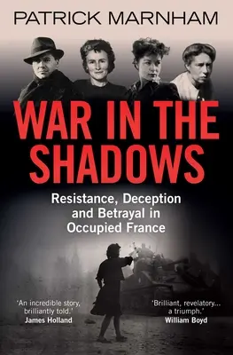 Krieg im Schatten: Widerstand, Täuschung und Verrat im besetzten Frankreich - War in the Shadows: Resistance, Deception and Betrayal in Occupied France