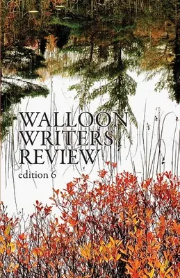 Wallonische Schriftsteller-Revue: Ausgabe 6 - Walloon Writers Review: Edition 6