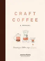 Craft Coffee: Ein Handbuch: Eine bessere Tasse zu Hause zubereiten - Craft Coffee: A Manual: Brewing a Better Cup at Home