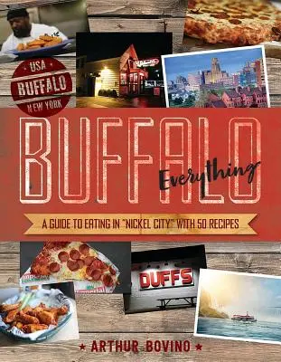 Buffalo Everything: Ein Führer zum Essen in der Nickel City - Buffalo Everything: A Guide to Eating in the Nickel City