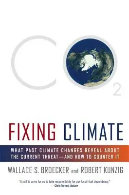 Das Klima reparieren: Was vergangene Klimaveränderungen über die aktuelle Bedrohung verraten - und wie man ihr begegnet - Fixing Climate: What Past Climate Changes Reveal about the Current Threat--And How to Counter It