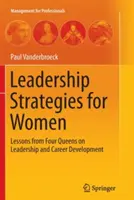 Leadership-Strategien für Frauen: Lektionen von vier Königinnen über Führung und Karriereentwicklung - Leadership Strategies for Women: Lessons from Four Queens on Leadership and Career Development