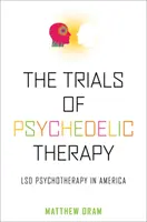 Die Versuche der psychedelischen Therapie: LSD-Psychotherapie in Amerika - The Trials of Psychedelic Therapy: LSD Psychotherapy in America