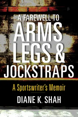 Abschied von Armen, Beinen und Sportschuhen: Die Memoiren eines Sportschriftstellers - A Farewell to Arms, Legs, and Jockstraps: A Sportswriter's Memoir