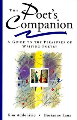 Der Gefährte des Dichters: Ein Leitfaden für das Vergnügen, Gedichte zu schreiben - The Poet's Companion: A Guide to the Pleasures of Writing Poetry