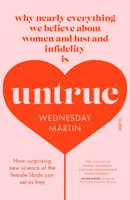 Unwahr - warum fast alles, was wir über Frauen, Lust und Untreue glauben, unwahr ist - Untrue - why nearly everything we believe about women and lust and infidelity is untrue