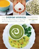 Das Ayurveda-Kochbuch für jeden Tag: Ein saisonaler Leitfaden für gutes Essen und Leben - The Everyday Ayurveda Cookbook: A Seasonal Guide to Eating and Living Well