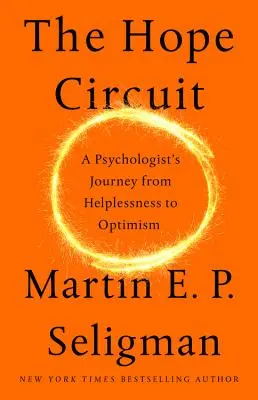 Der Kreislauf der Hoffnung: Die Reise eines Psychologen von der Hilflosigkeit zum Optimismus - The Hope Circuit: A Psychologist's Journey from Helplessness to Optimism