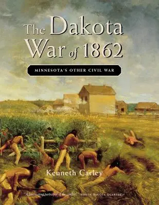 Der Dakota-Krieg von 1862: Minnesotas anderer Bürgerkrieg - The Dakota War of 1862: Minnesota's Other Civil War