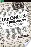 Die Zwiebel und die Philosophie: Fake News Story wahr, behauptet empörter Area Professor - The Onion and Philosophy: Fake News Story True Alleges Indignant Area Professor