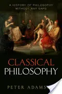 Klassische Philosophie: Eine lückenlose Geschichte der Philosophie, Band 1 - Classical Philosophy: A History of Philosophy Without Any Gaps, Volume 1