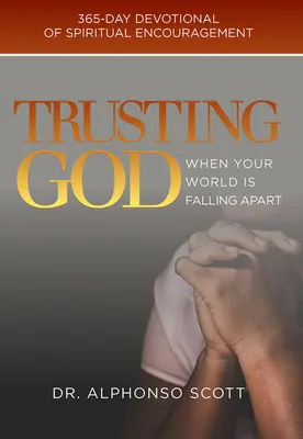 Gott vertrauen, wenn die Welt aus den Fugen gerät, 1: 365 Tage geistliche Ermutigung - Trusting God When Your World Is Falling Apart, 1: 365-Day Devotional of Spiritual Encouragement