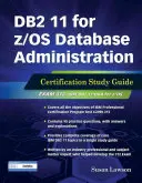 DB2 11 für Z/OS Datenbankverwaltung: Studienführer zur Zertifizierung - DB2 11 for Z/OS Database Administration: Certification Study Guide