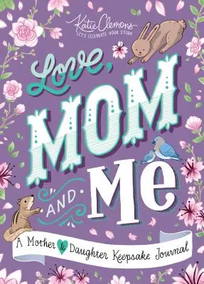 Liebe, Mama und ich: Ein Mutter-Tochter-Journal als Andenken - Love, Mom and Me: A Mother and Daughter Keepsake Journal