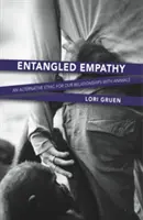 Entangled Empathy: Eine alternative Ethik für unsere Beziehungen zu Tieren - Entangled Empathy: An Alternative Ethic for Our Relationships with Animals