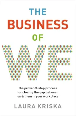 Das Geschäft mit dem Wir: Der bewährte dreistufige Prozess zur Überwindung der Kluft zwischen „Wir“ und „Sie“ an Ihrem Arbeitsplatz - The Business of We: The Proven Three-Step Process for Closing the Gap Between Us and Them in Your Workplace