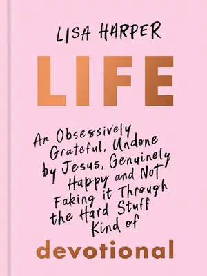 Das Leben: Ein zwanghaft dankbares, von Jesus ungeschehen gemachtes, wirklich glückliches und nicht vorgetäuschtes Leben in 100 Tagen - Life: An Obsessively Grateful, Undone by Jesus, Genuinely Happy, and Not Faking It Through the Hard Stuff Kind of 100-Day De