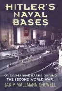 Hitlers Marinestützpunkte: Stützpunkte der Kriegsmarine während des Zweiten Weltkriegs - Hitler's Naval Bases: Kriegsmarine Bases During the Second World War