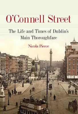 O'Connell Street: Die Geschichte und das Leben von Dublins ikonischer Straße - O'Connell Street: The History and Life of Dublin's Iconic Street