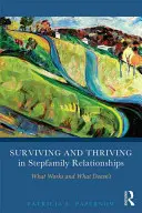 Überleben und Gedeihen in Stieffamilienbeziehungen: Was funktioniert und was nicht - Surviving and Thriving in Stepfamily Relationships: What Works and What Doesn't