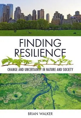 Resilienz finden: Wandel und Ungewissheit in Natur und Gesellschaft - Finding Resilience: Change and Uncertainty in Nature and Society