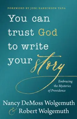 Du kannst Gott vertrauen, dass er deine Geschichte schreibt: Die Geheimnisse der Vorsehung umarmen - You Can Trust God to Write Your Story: Embracing the Mysteries of Providence