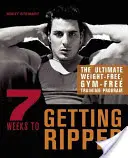 In 7 Wochen zum Durchtrainieren: Das ultimative Trainingsprogramm ohne Gewicht und ohne Fitnessstudio - 7 Weeks to Getting Ripped: The Ultimate Weight-Free, Gym-Free Training Program