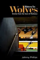 Von Wölfen gebissen - Geschichten aus der Seele von Molineux - Bitten by Wolves - Stories from the Soul of Molineux