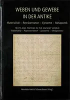 Weben Und Gewebe in Der Antike / Texts and Textiles in the Ancient World: Materialitt - Reprsentation - Episteme - Metapoetik / Materialitt - Reprsentation - Weben Und Gewebe in Der Antike / Texts and Textiles in the Ancient World: Materialitt - Reprsentation - Episteme - Metapoetik / Materiality - Repres