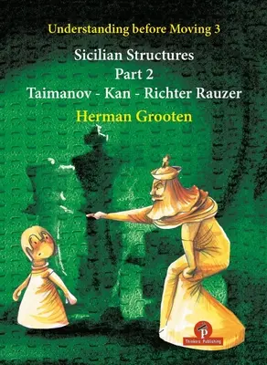 Verstehen vor dem Umzug 3 - Teil 2: Sizilianische Strukturen - Taimanov - Kan - Richter Rauzer - Understanding Before Moving 3 - Part 2: Sicilian Structures - Taimanov - Kan - Richter Rauzer