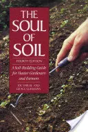 Die Seele des Bodens: Ein Leitfaden zur Bodenverbesserung für Gärtnermeister und Landwirte - The Soul of Soil: A Soil-Building Guide for Master Gardeners and Farmers