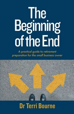 Der Anfang vom Ende: Ein praktischer Leitfaden zur Vorbereitung auf den Ruhestand für Kleinunternehmer - The Beginning of The End: A practical guide to retirement preparation for the small business owner