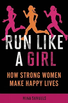 Run Like a Girl: Wie starke Frauen ein glückliches Leben führen - Run Like a Girl: How Strong Women Make Happy Lives