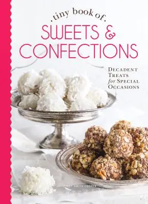 Kleines Buch der Süßigkeiten und Konfekte: Dekadente Leckereien für besondere Anlässe - Tiny Book of Sweets & Confections: Decadent Treats for Special Occasions