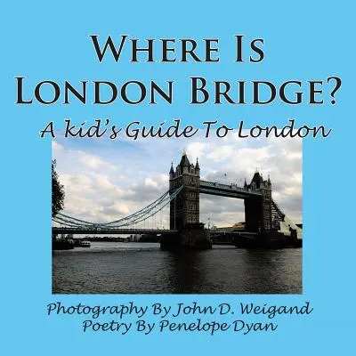 Wo ist die London Bridge? ein Reiseführer für Kinder durch London - Where Is London Bridge? a Kid's Guide to London