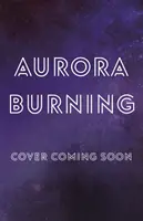 Aurora Burning - (Der Aurora-Zyklus) - Aurora Burning - (The Aurora Cycle)