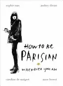 Wie man Pariser wird - wo immer man ist - How To Be Parisian - Wherever You Are