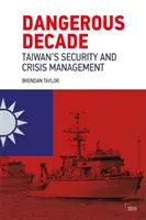 Gefährliches Jahrzehnt: Taiwans Sicherheit und Krisenmanagement - Dangerous Decade: Taiwan's Security and Crisis Management