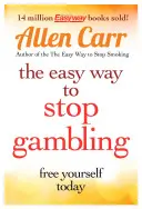 Der einfache Weg, mit dem Glücksspiel aufzuhören: Übernehmen Sie die Kontrolle über Ihr Leben - The Easy Way to Stop Gambling: Take Control of Your Life