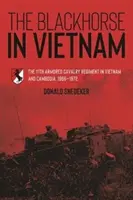 Das Schwarzpferd in Vietnam: Das 11. gepanzerte Kavallerieregiment in Vietnam und Kambodscha, 1966-1972 - The Blackhorse in Vietnam: The 11th Armored Cavalry Regiment in Vietnam and Cambodia, 1966-1972