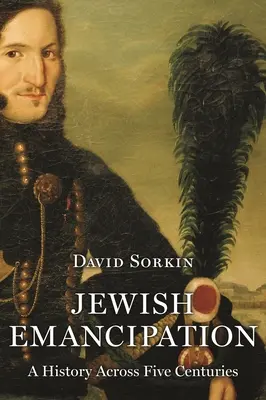 Jüdische Emanzipation: Eine Geschichte über fünf Jahrhunderte hinweg - Jewish Emancipation: A History Across Five Centuries